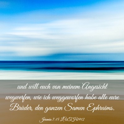 Picture 03 - Jeremia 7:15 LUTH1912 - und will euch von meinem Angesicht wegwerfen, wie - Bible Verse Picture