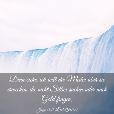 Picture 03 - Jesaja 13:17 LUTH1912 - Denn siehe, ich will die Meder über sie - Bible Verse Picture