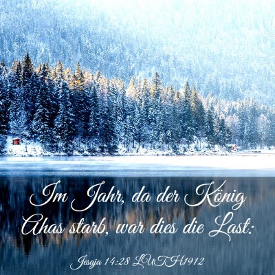 Picture 03 - Jesaja 14:28 LUTH1912 - Im Jahr, da der König Ahas starb, war dies die - Bible Verse Picture