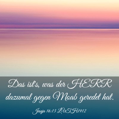 Picture 03 - Jesaja 16:13 LUTH1912 - Das ist's, was der HERR dazumal gegen Moab - Bible Verse Picture