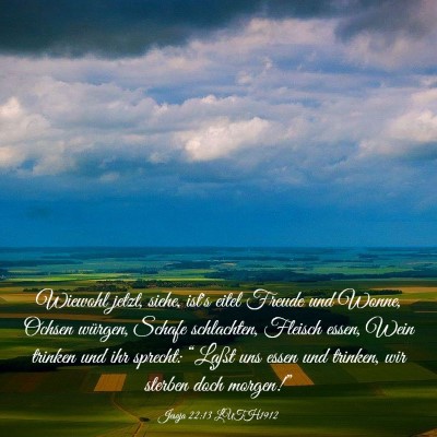 Picture 03 - Jesaja 22:13 LUTH1912 - Wiewohl jetzt, siehe, ist's eitel Freude und - Bible Verse Picture