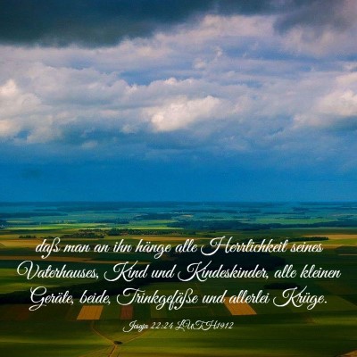 Picture 03 - Jesaja 22:24 LUTH1912 - daß man an ihn hänge alle Herrlichkeit seines - Bible Verse Picture