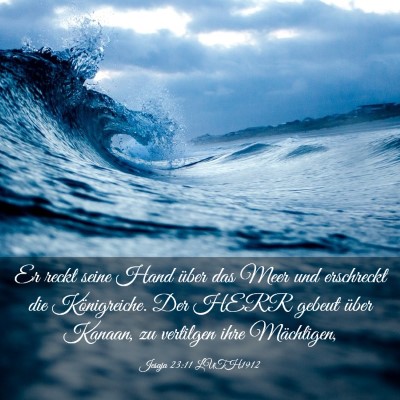 Picture 03 - Jesaja 23:11 LUTH1912 - Er reckt seine Hand über das Meer und erschreckt - Bible Verse Picture