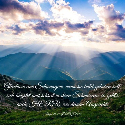 Picture 03 - Jesaja 26:17 LUTH1912 - Gleichwie eine Schwangere, wenn sie bald gebären - Bible Verse Picture