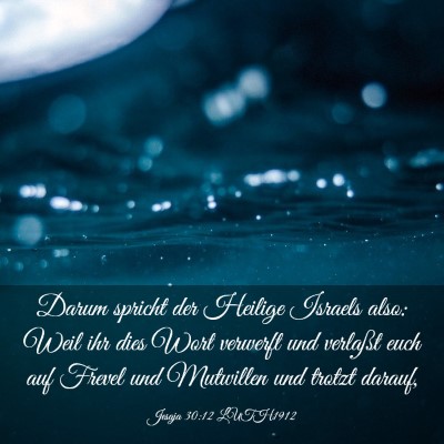 Picture 03 - Jesaja 30:12 LUTH1912 - Darum spricht der Heilige Israels also: Weil ihr - Bible Verse Picture
