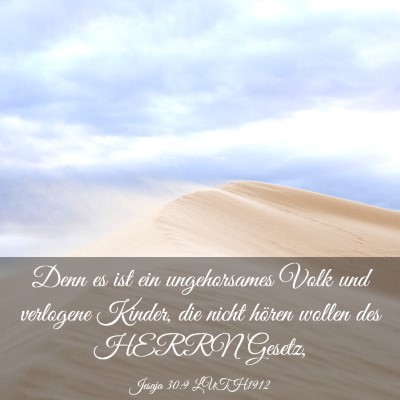 Picture 03 - Jesaja 30:9 LUTH1912 - Denn es ist ein ungehorsames Volk und verlogene - Bible Verse Picture