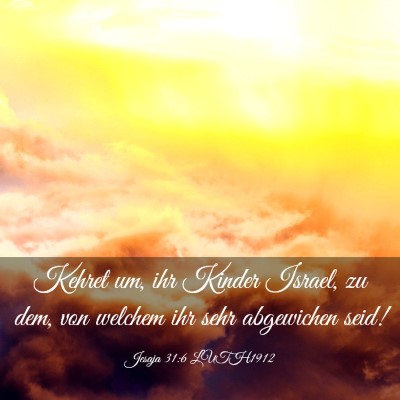 Picture 03 - Jesaja 31:6 LUTH1912 - Kehret um, ihr Kinder Israel, zu dem, von welchem - Bible Verse Picture