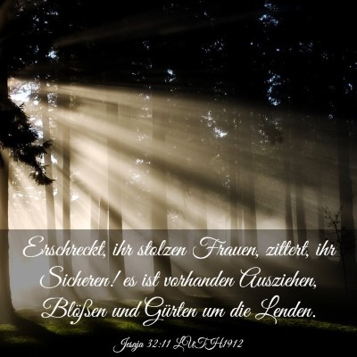 Picture 03 - Jesaja 32:11 LUTH1912 - Erschreckt, ihr stolzen Frauen, zittert, ihr - Bible Verse Picture