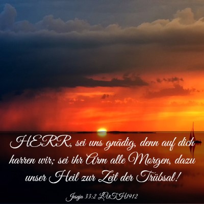 Picture 03 - Jesaja 33:2 LUTH1912 - HERR, sei uns gnädig, denn auf dich harren wir; - Bible Verse Picture