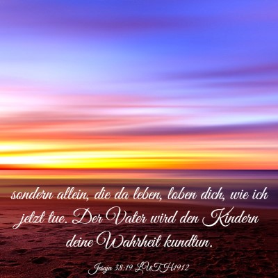 Picture 03 - Jesaja 38:19 LUTH1912 - sondern allein, die da leben, loben dich, wie ich - Bible Verse Picture