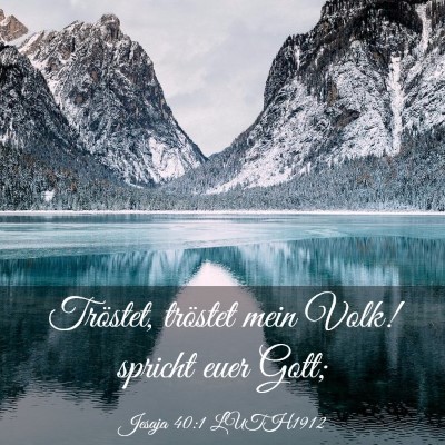Picture 03 - Jesaja 40:1 LUTH1912 - Tröstet, tröstet mein Volk! spricht euer - Bible Verse Picture