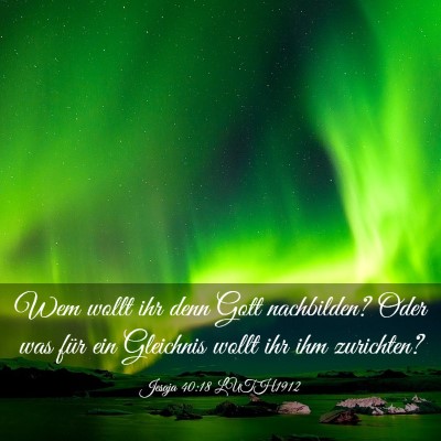 Picture 03 - Jesaja 40:18 LUTH1912 - Wem wollt ihr denn Gott nachbilden? Oder was für - Bible Verse Picture