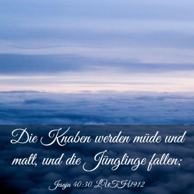 Picture 03 - Jesaja 40:30 LUTH1912 - Die Knaben werden müde und matt, und die - Bible Verse Picture