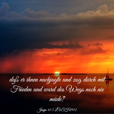 Picture 03 - Jesaja 41:3 LUTH1912 - daß er ihnen nachjagte und zog durch mit Frieden - Bible Verse Picture
