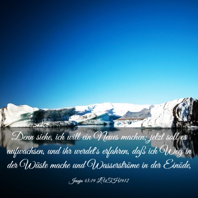 Picture 03 - Jesaja 43:19 LUTH1912 - Denn siehe, ich will ein Neues machen; jetzt soll - Bible Verse Picture