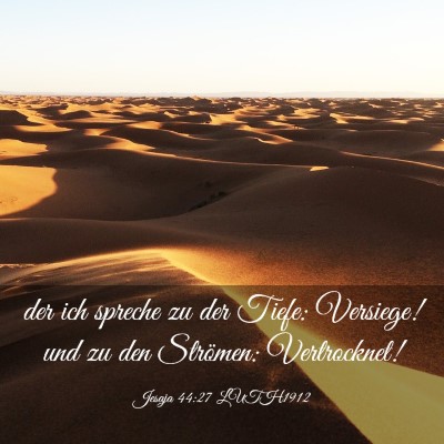 Picture 03 - Jesaja 44:27 LUTH1912 - der ich spreche zu der Tiefe: Versiege! und zu - Bible Verse Picture