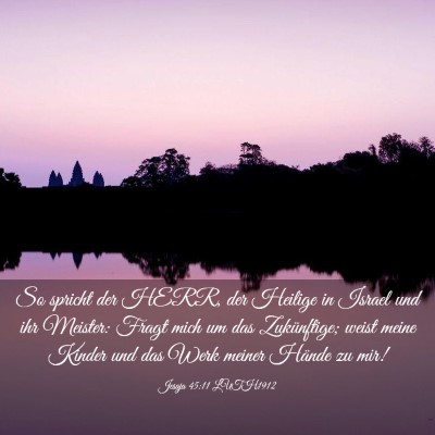 Picture 03 - Jesaja 45:11 LUTH1912 - So spricht der HERR, der Heilige in Israel und - Bible Verse Picture