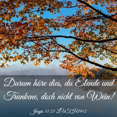 Picture 03 - Jesaja 51:21 LUTH1912 - Darum höre dies, du Elende und Trunkene, doch - Bible Verse Picture