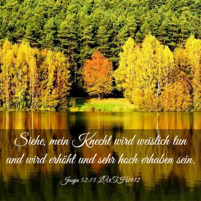 Picture 03 - Jesaja 52:13 LUTH1912 - Siehe, mein Knecht wird weislich tun und wird - Bible Verse Picture