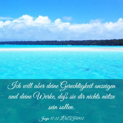 Picture 03 - Jesaja 57:12 LUTH1912 - Ich will aber deine Gerechtigkeit anzeigen und - Bible Verse Picture