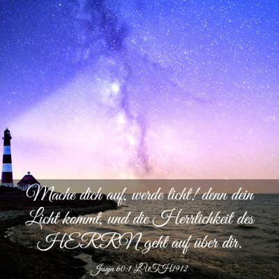 Picture 03 - Jesaja 60:1 LUTH1912 - Mache dich auf, werde licht! denn dein Licht - Bible Verse Picture