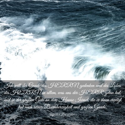 Picture 03 - Jesaja 63:7 LUTH1912 - Ich will der Gnade des HERRN gedenken und des - Bible Verse Picture