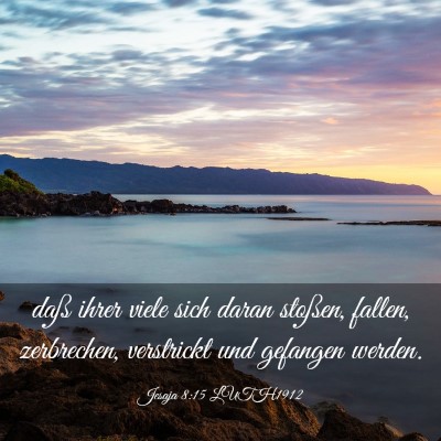Picture 03 - Jesaja 8:15 LUTH1912 - daß ihrer viele sich daran stoßen, fallen, - Bible Verse Picture