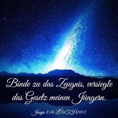 Picture 03 - Jesaja 8:16 LUTH1912 - Binde zu das Zeugnis, versiegle das Gesetz meinen - Bible Verse Picture