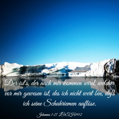 Picture 03 - Johannes 1:27 LUTH1912 - Der ist's, der nach mir kommen wird, welcher vor - Bible Verse Picture
