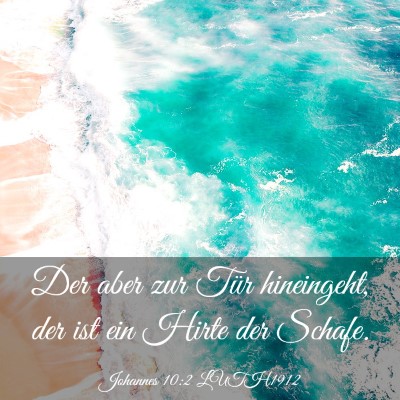 Picture 03 - Johannes 10:2 LUTH1912 - Der aber zur Tür hineingeht, der ist ein Hirte - Bible Verse Picture