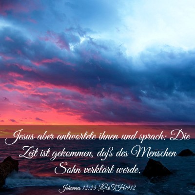 Picture 03 - Johannes 12:23 LUTH1912 - Jesus aber antwortete ihnen und sprach: Die Zeit - Bible Verse Picture