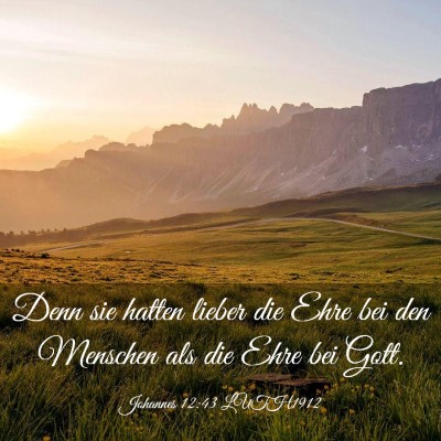 Picture 03 - Johannes 12:43 LUTH1912 - Denn sie hatten lieber die Ehre bei den Menschen - Bible Verse Picture