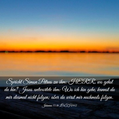 Picture 03 - Johannes 13:36 LUTH1912 - Spricht Simon Petrus zu ihm: HERR, wo gehst du - Bible Verse Picture
