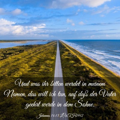 Picture 03 - Johannes 14:13 LUTH1912 - Und was ihr bitten werdet in meinem Namen, das - Bible Verse Picture