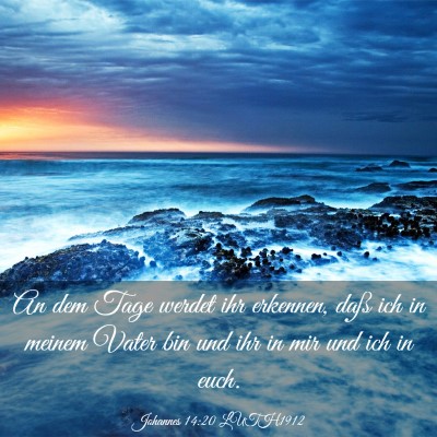 Picture 03 - Johannes 14:20 LUTH1912 - An dem Tage werdet ihr erkennen, daß ich in - Bible Verse Picture