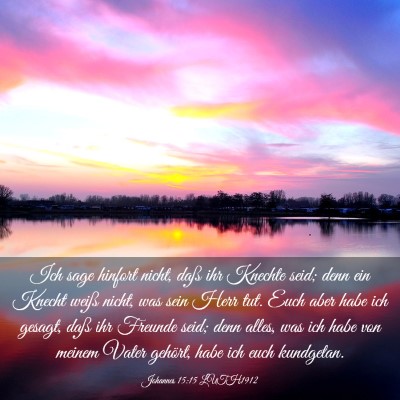 Picture 03 - Johannes 15:15 LUTH1912 - Ich sage hinfort nicht, daß ihr Knechte seid; - Bible Verse Picture