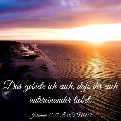 Picture 03 - Johannes 15:17 LUTH1912 - Das gebiete ich euch, daß ihr euch untereinander - Bible Verse Picture