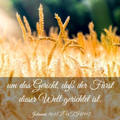 Picture 03 - Johannes 16:11 LUTH1912 - um das Gericht, daß der Fürst dieser Welt - Bible Verse Picture