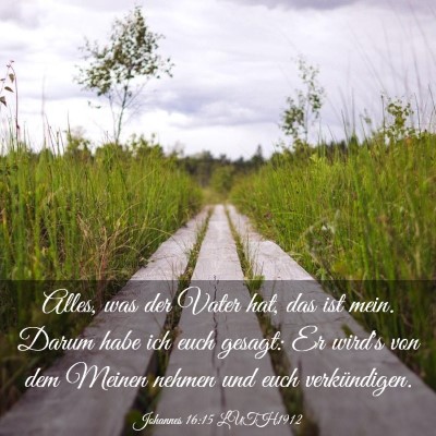 Picture 03 - Johannes 16:15 LUTH1912 - Alles, was der Vater hat, das ist mein. Darum - Bible Verse Picture