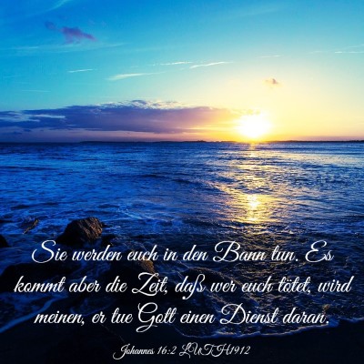Picture 03 - Johannes 16:2 LUTH1912 - Sie werden euch in den Bann tun. Es kommt aber - Bible Verse Picture