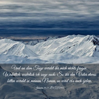 Picture 03 - Johannes 16:23 LUTH1912 - Und an dem Tage werdet ihr mich nichts fragen. - Bible Verse Picture