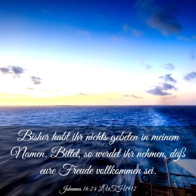 Picture 03 - Johannes 16:24 LUTH1912 - Bisher habt ihr nichts gebeten in meinem Namen. - Bible Verse Picture