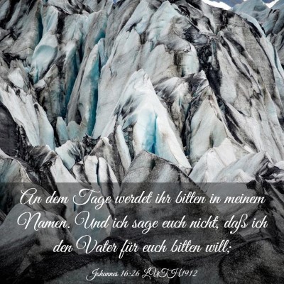 Picture 03 - Johannes 16:26 LUTH1912 - An dem Tage werdet ihr bitten in meinem Namen. - Bible Verse Picture