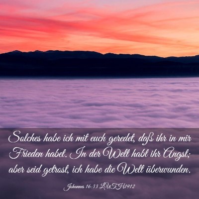 Picture 03 - Johannes 16:33 LUTH1912 - Solches habe ich mit euch geredet, daß ihr in - Bible Verse Picture
