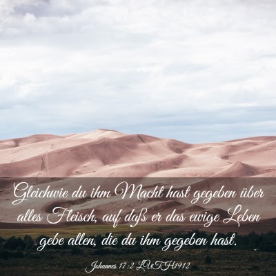 Picture 03 - Johannes 17:2 LUTH1912 - Gleichwie du ihm Macht hast gegeben über alles - Bible Verse Picture