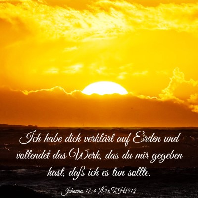 Picture 03 - Johannes 17:4 LUTH1912 - Ich habe dich verklärt auf Erden und vollendet - Bible Verse Picture