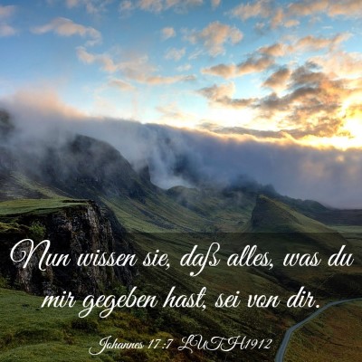 Picture 03 - Johannes 17:7 LUTH1912 - Nun wissen sie, daß alles, was du mir gegeben - Bible Verse Picture