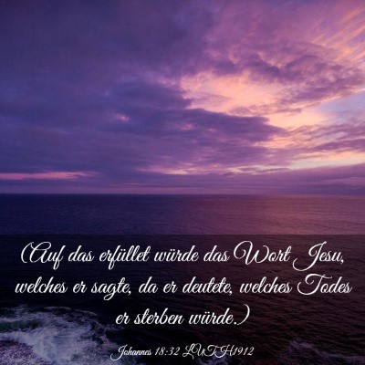 Picture 03 - Johannes 18:32 LUTH1912 - (Auf das erfüllet würde das Wort Jesu, welches - Bible Verse Picture