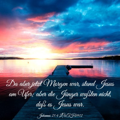 Picture 03 - Johannes 21:4 LUTH1912 - Da aber jetzt Morgen war, stand Jesus am Ufer; - Bible Verse Picture