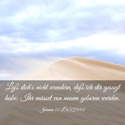 Picture 03 - Johannes 3:7 LUTH1912 - Laß dich's nicht wundern, daß ich dir gesagt - Bible Verse Picture